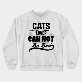 cats lover can not be bad funny cats quotes Crewneck Sweatshirt